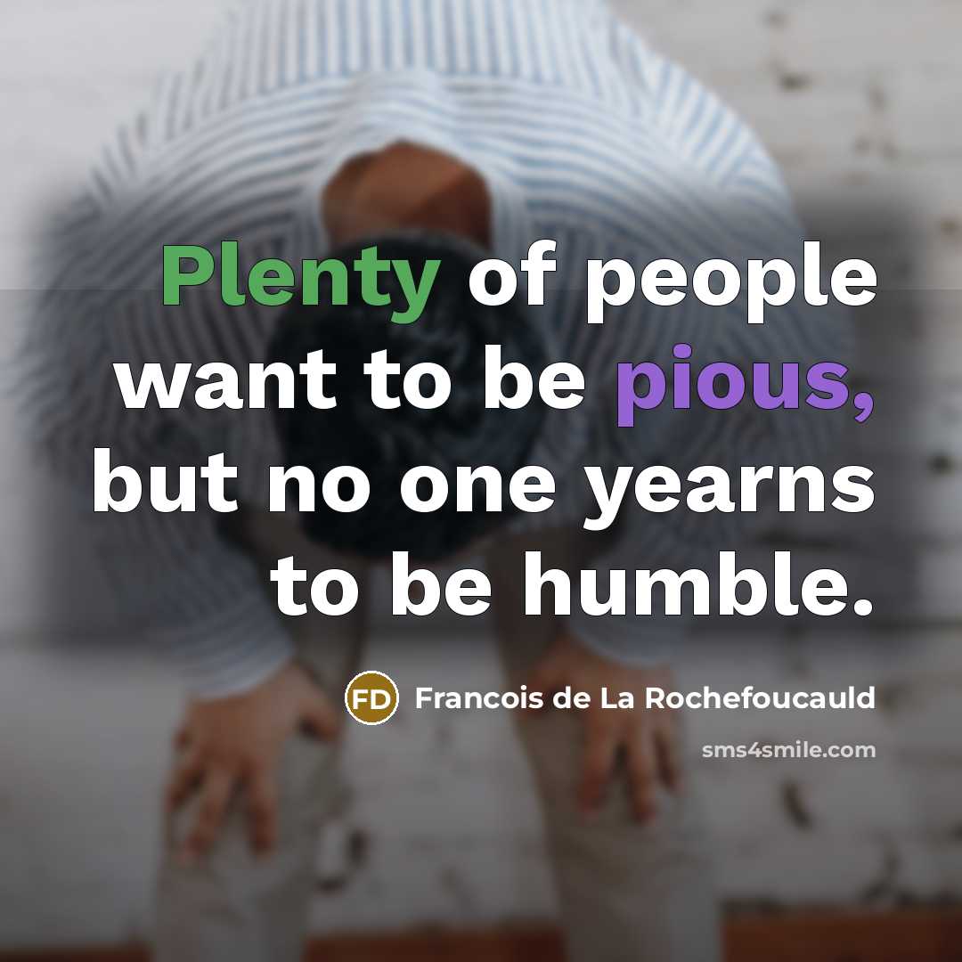 “Plenty of people want to be pious, but no one…” quote by Francois de La Rochefoucauld
