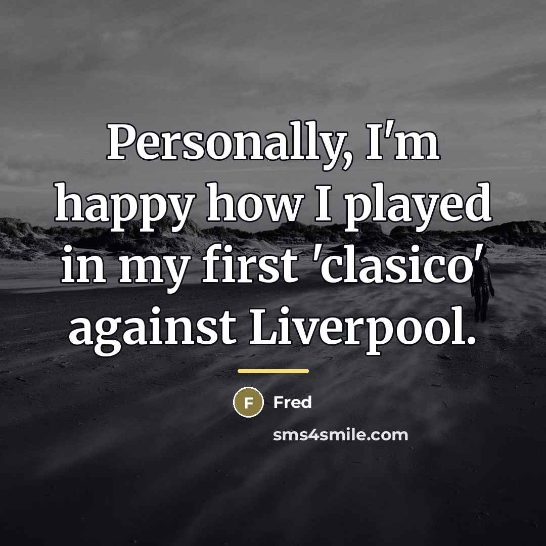 “Personally, I'm happy how I played in my first 'clasico'…” quote by Fred