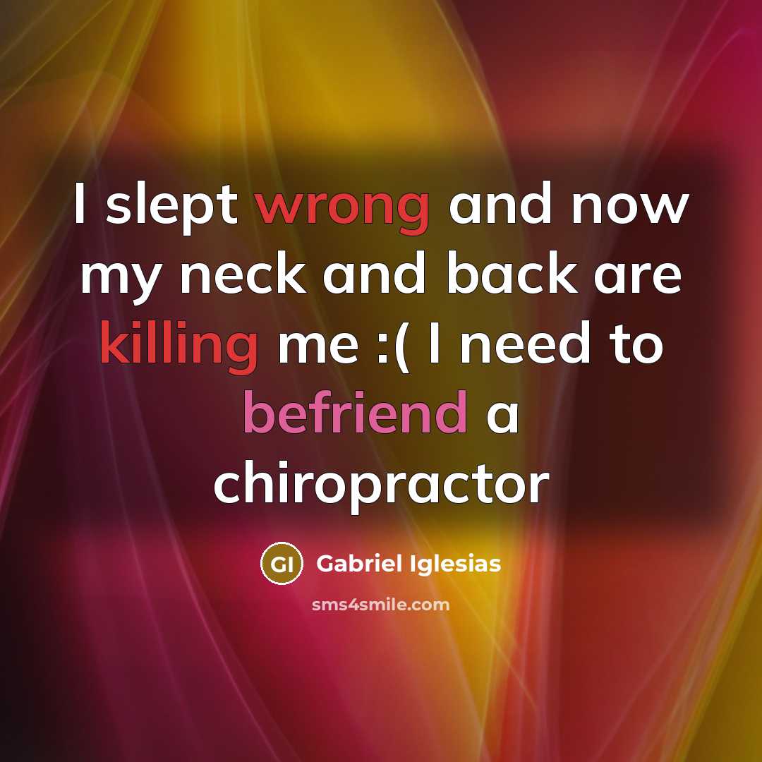 “I slept wrong and now my neck and back are killing me :( I need to befriend a chiropractor” quote by Gabriel Iglesias