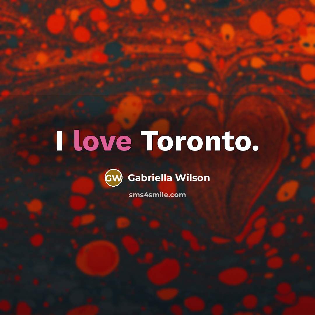 “I love Toronto.…” quote by Gabriella Wilson