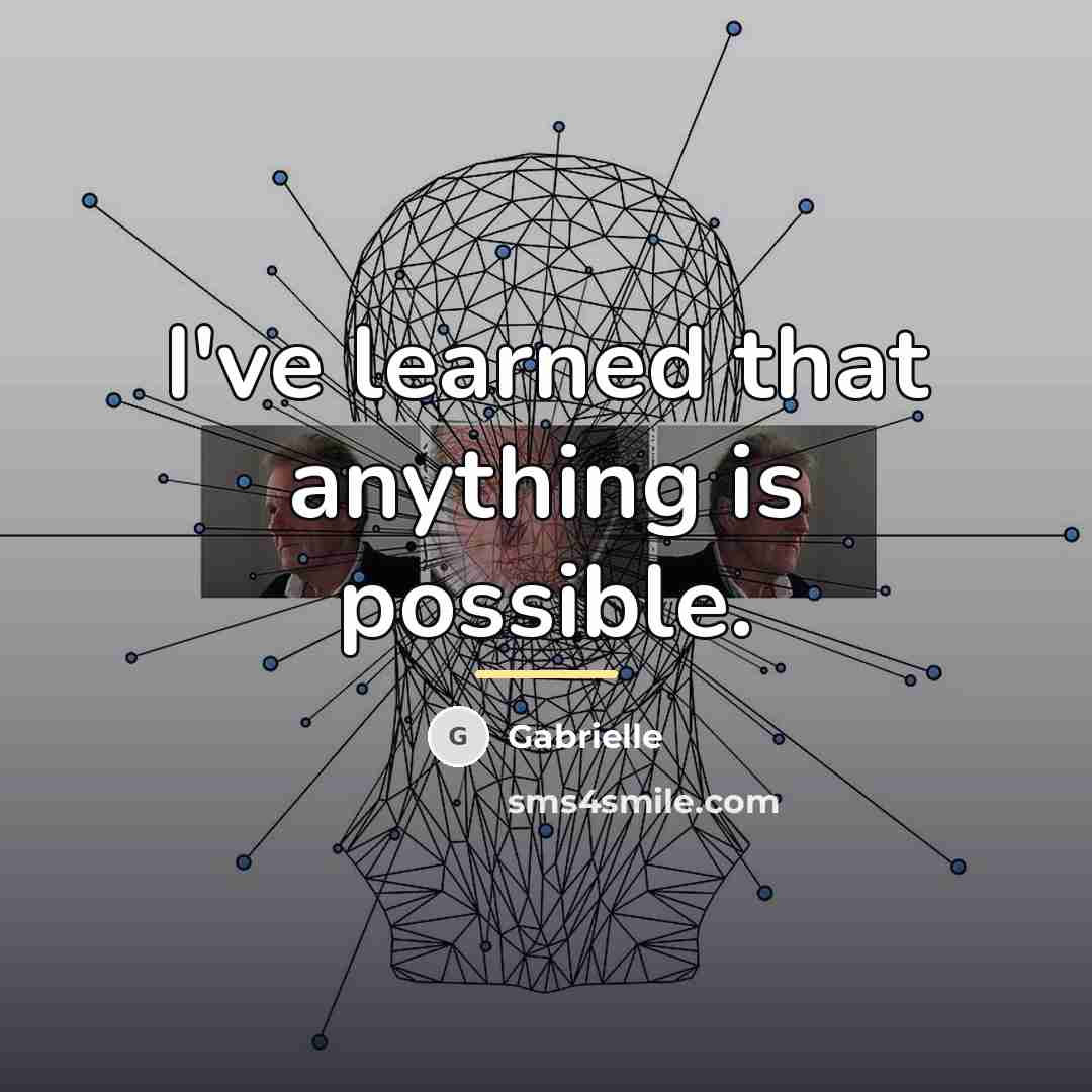 “I've learned that anything is possible.…” quote by Gabrielle