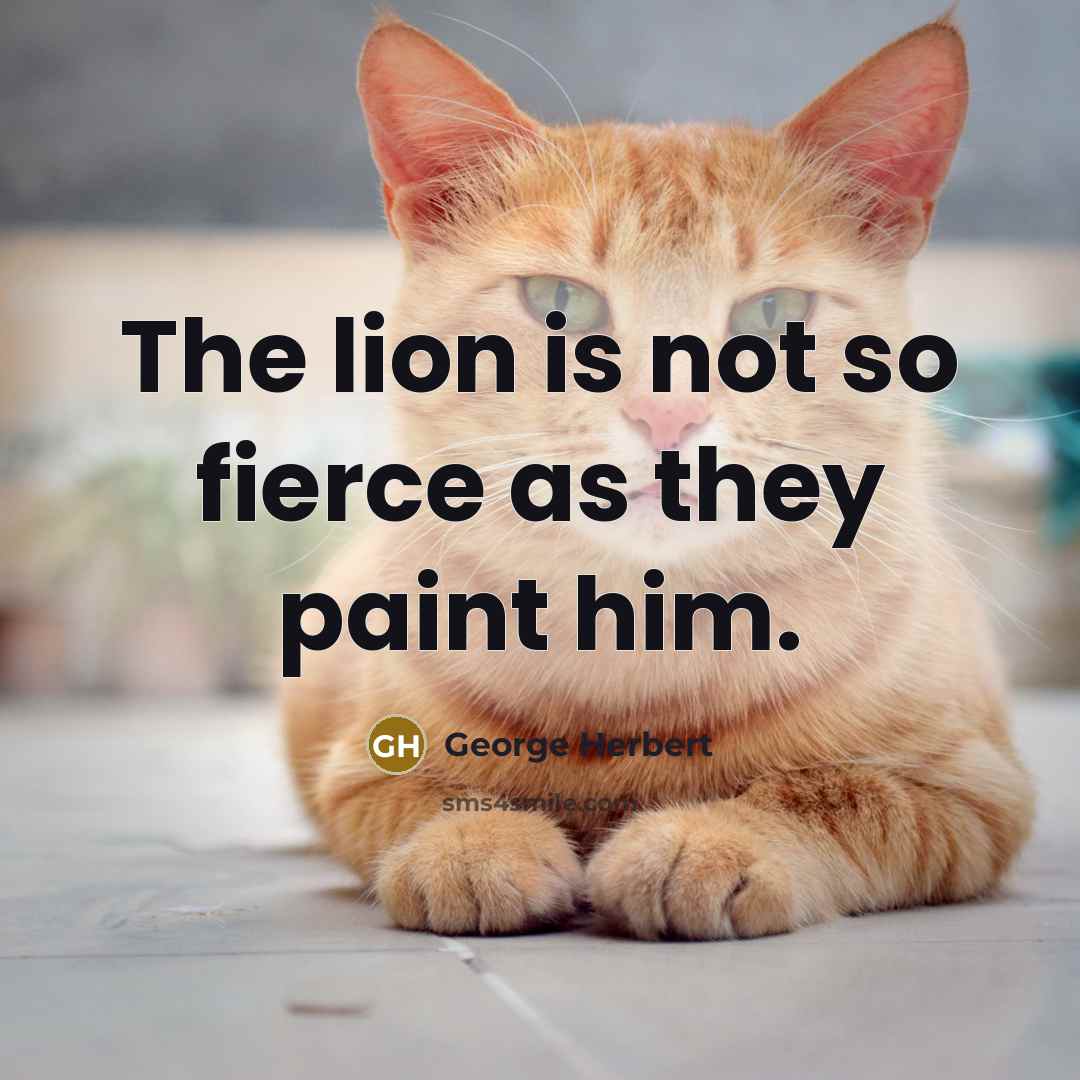 “The lion is not so fierce as they paint him.…” quote by George Herbert