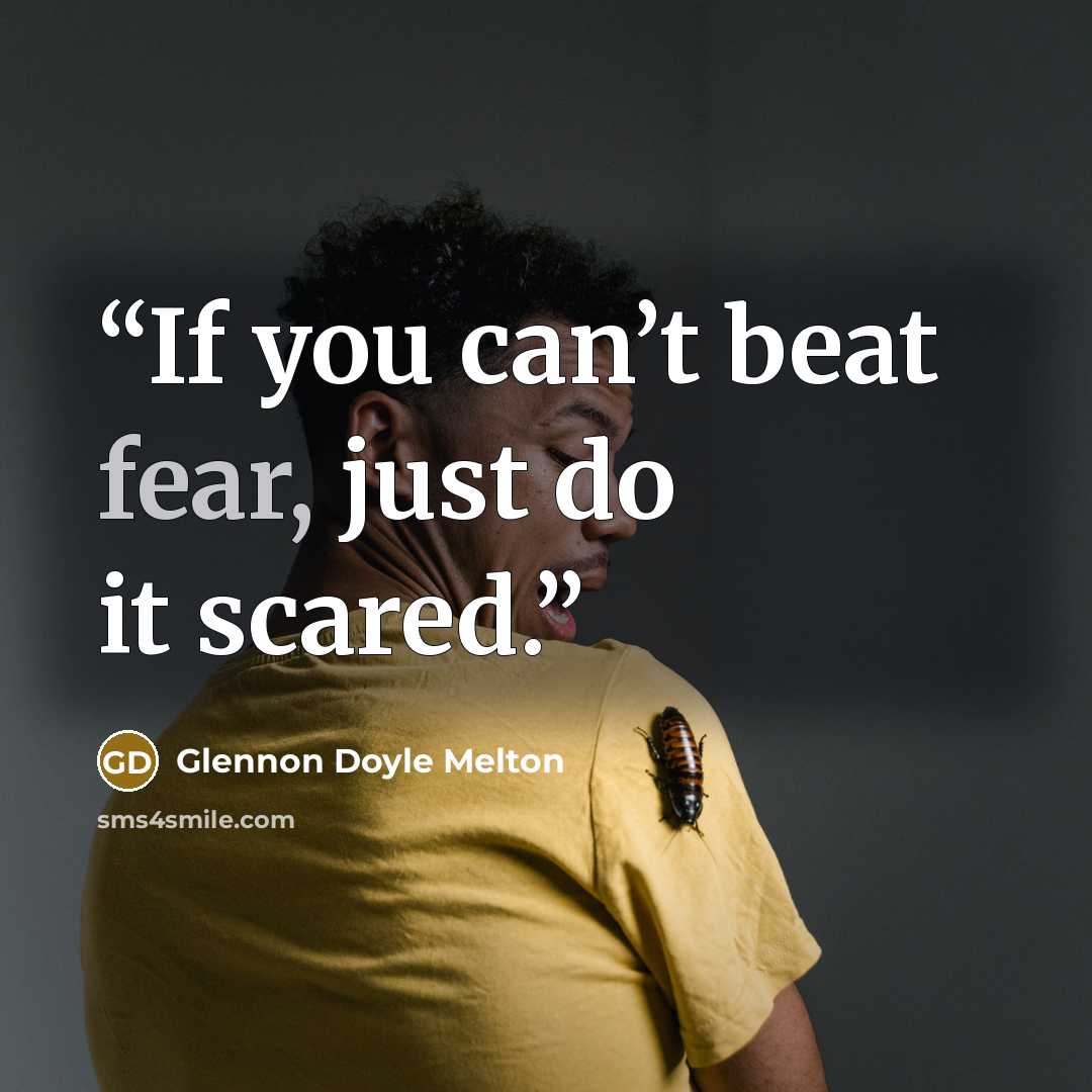 “If you can’t beat fear, just do it scared.” quote by Glennon Doyle Melton