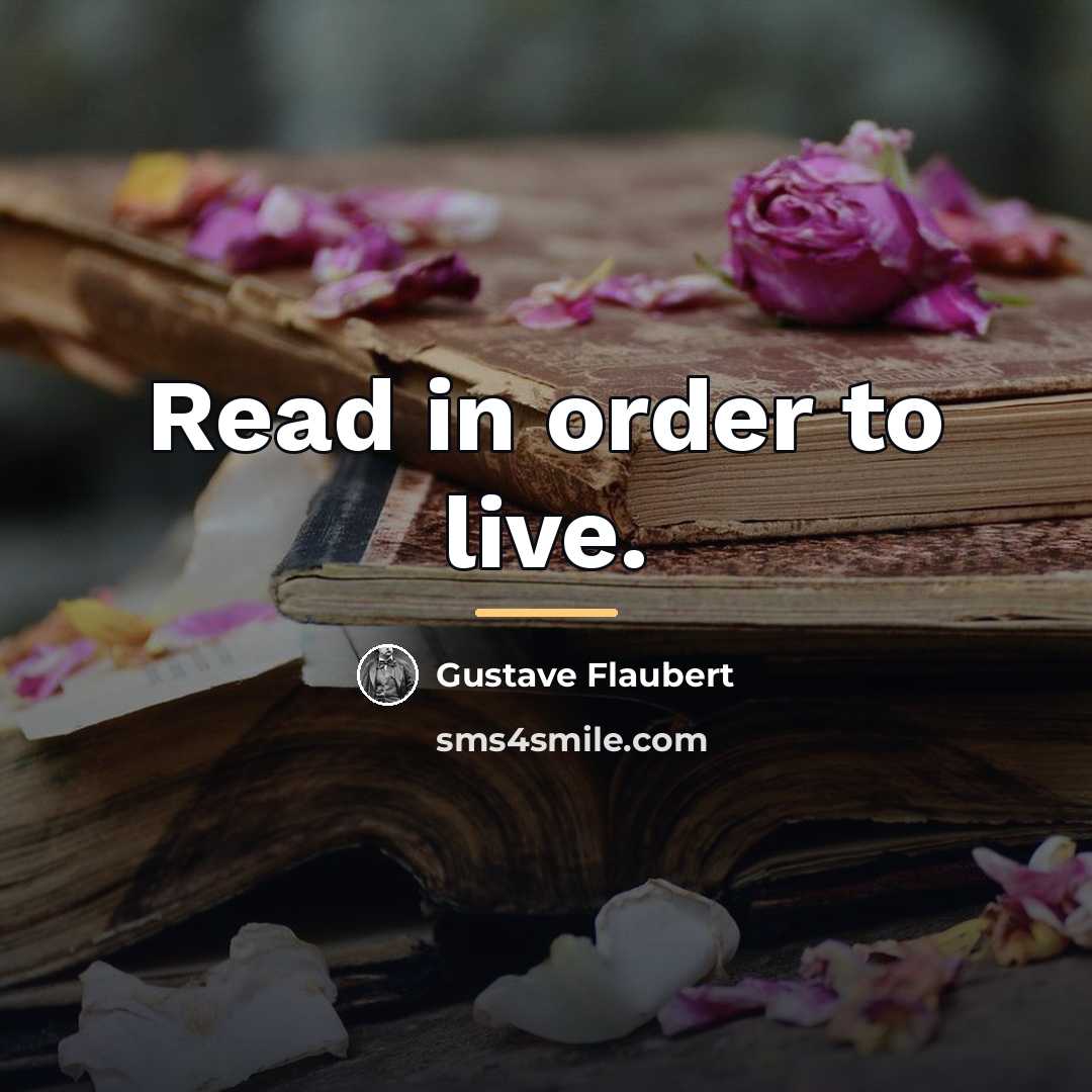 “Read in order to live.…” quote by Gustave Flaubert