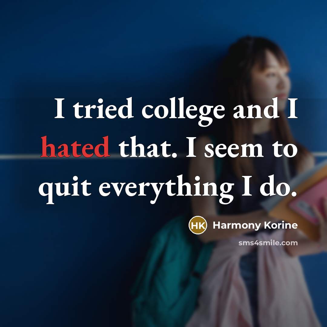 “I tried college and I hated that. I seem to…” quote by Harmony Korine