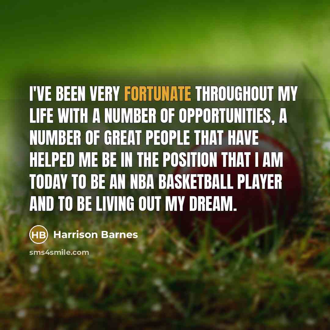 “I've been very fortunate throughout my life with a number…” quote by Harrison Barnes