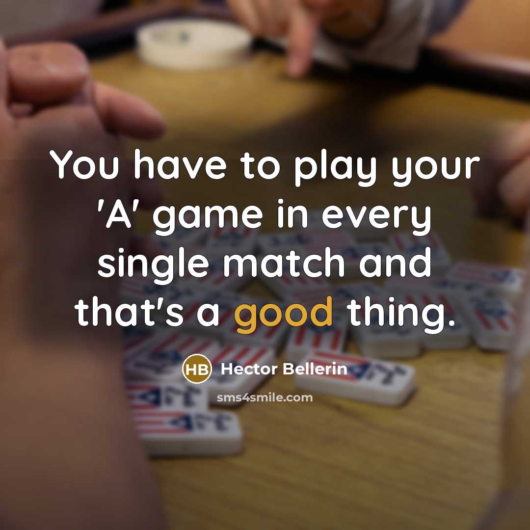 “You have to play your 'A' game in every single…” quote by Hector Bellerin