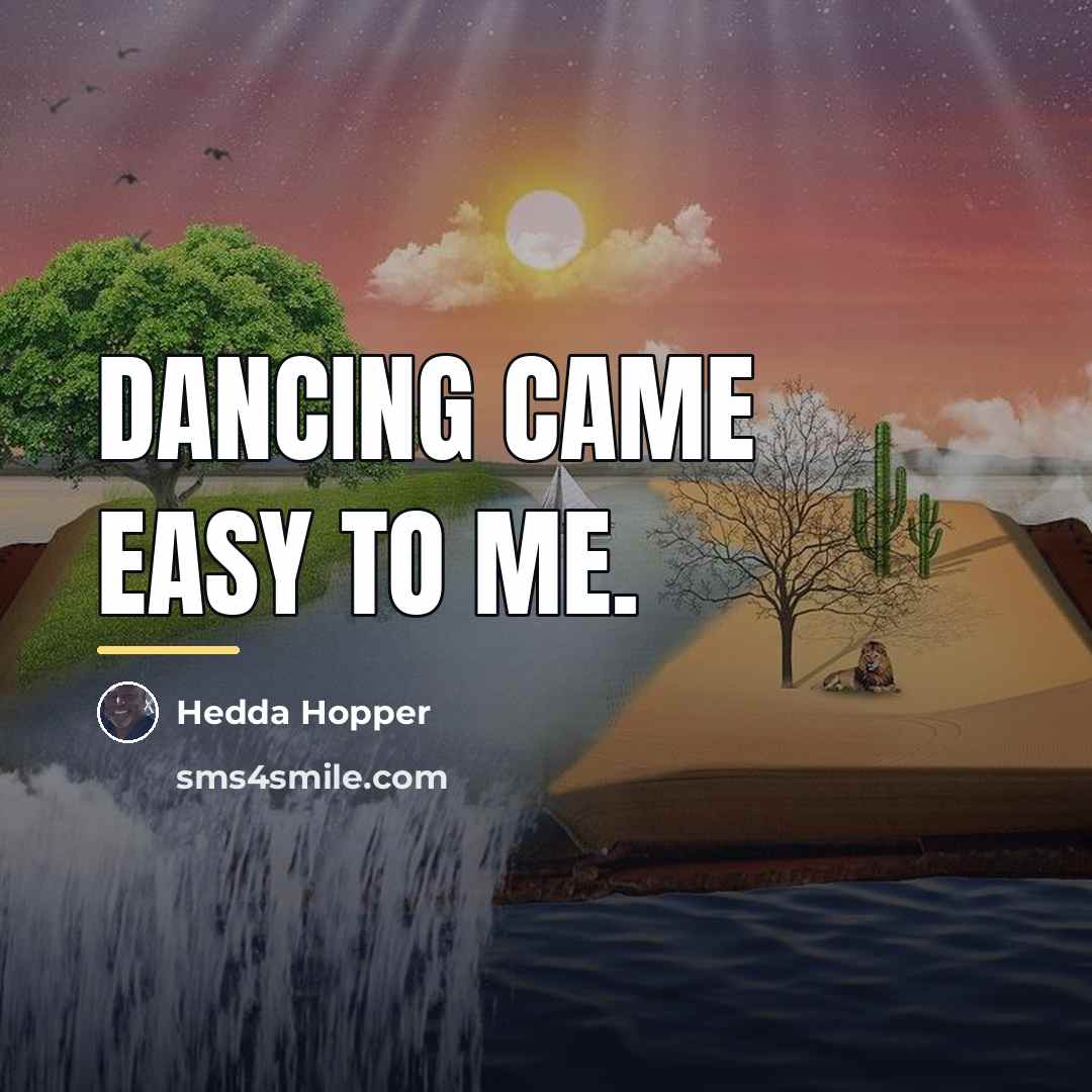 “Dancing came easy to me.…” quote by Hedda Hopper