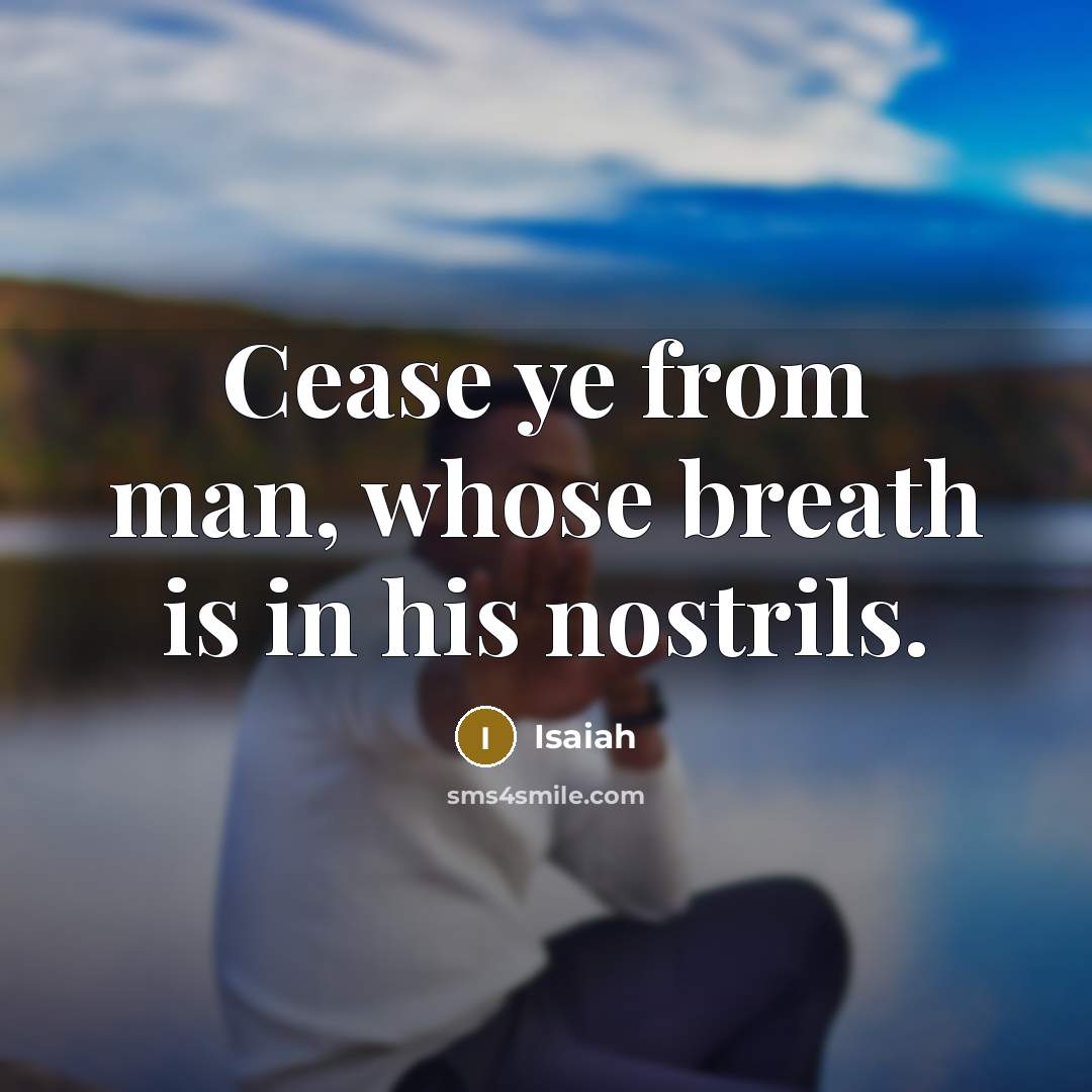 “Cease ye from man, whose breath is in his nostrils.…” quote by Isaiah