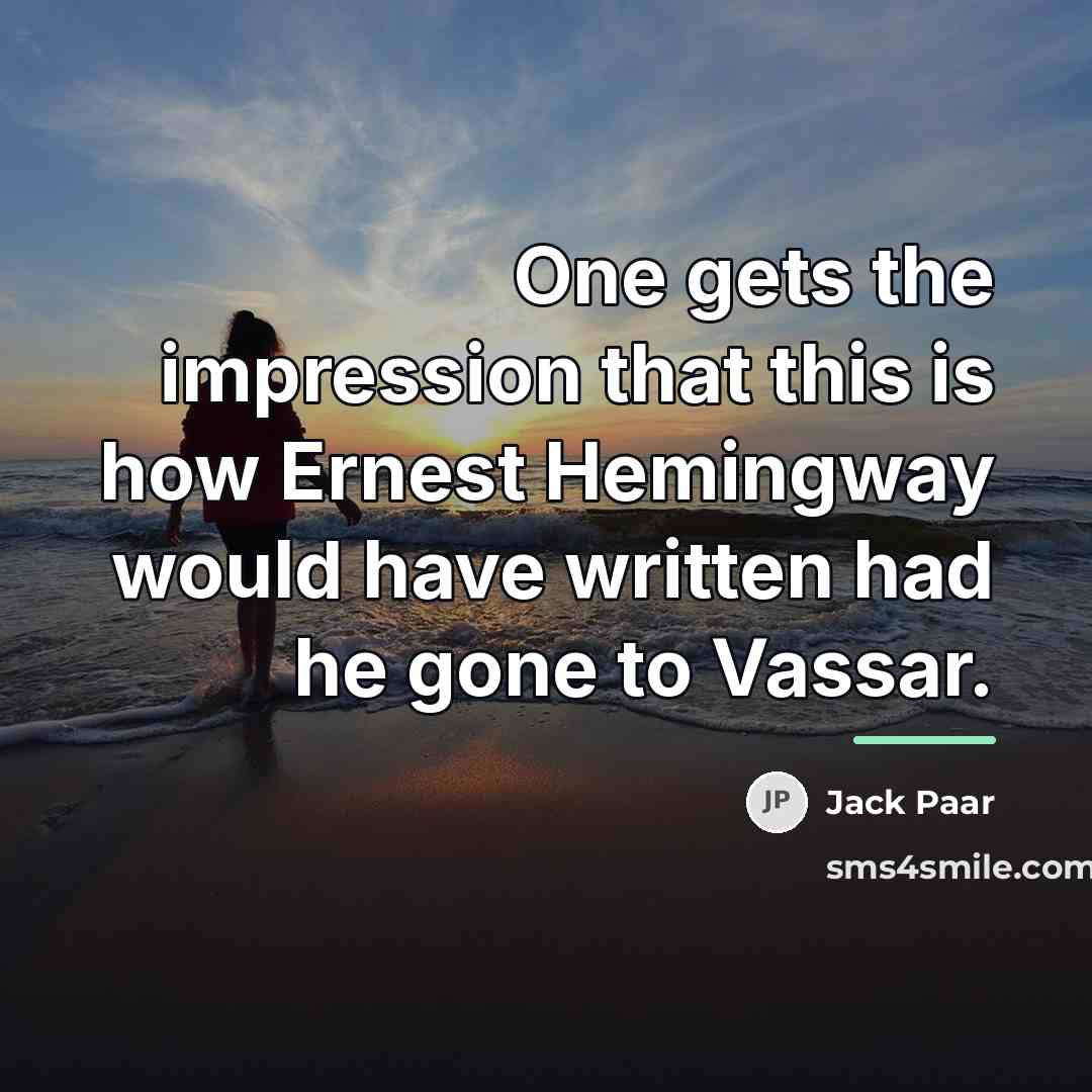 “One gets the impression that this is how Ernest Hemingway…” quote by Jack Paar