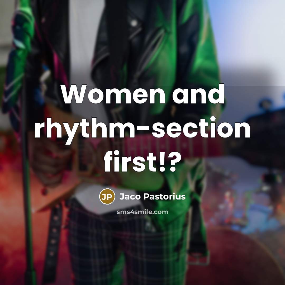 “Women and rhythm-section first!?…” quote by Jaco Pastorius