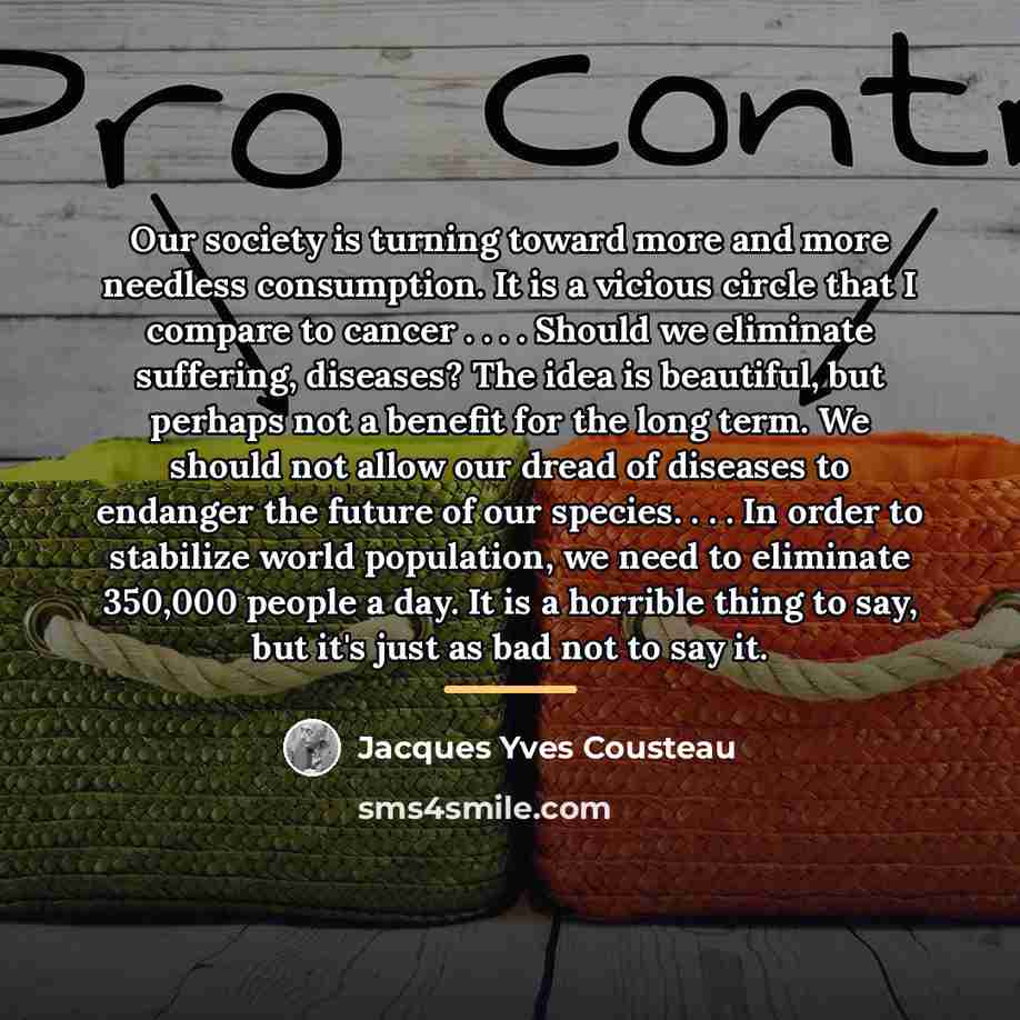 “Our society is turning toward more and more needless consumption.…” quote by Jacques Yves Cousteau