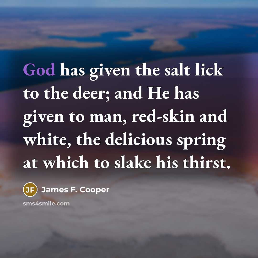 “God has given the salt lick to the deer; and…” quote by James F. Cooper
