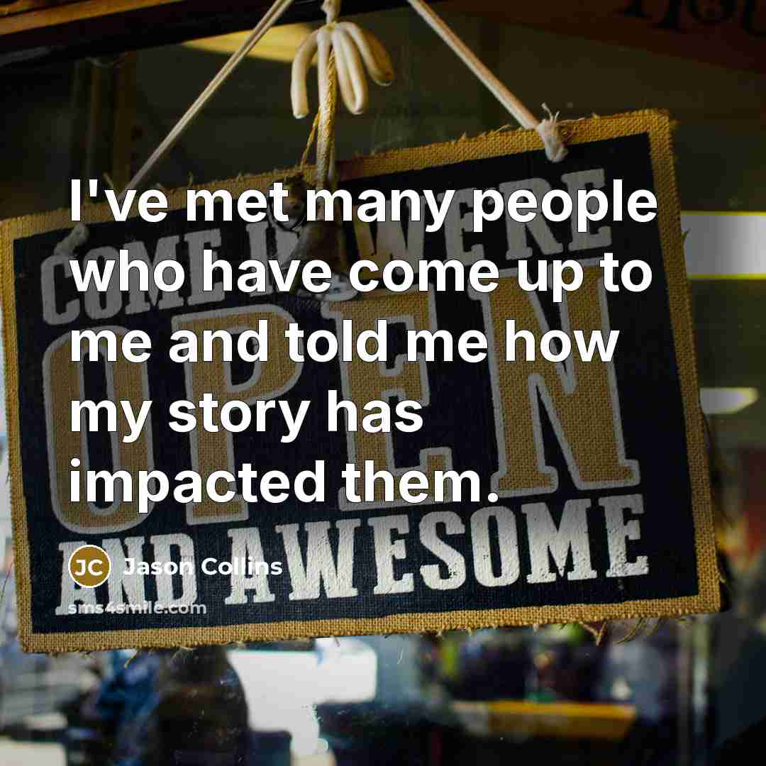“I've met many people who have come up to me…” quote by Jason Collins