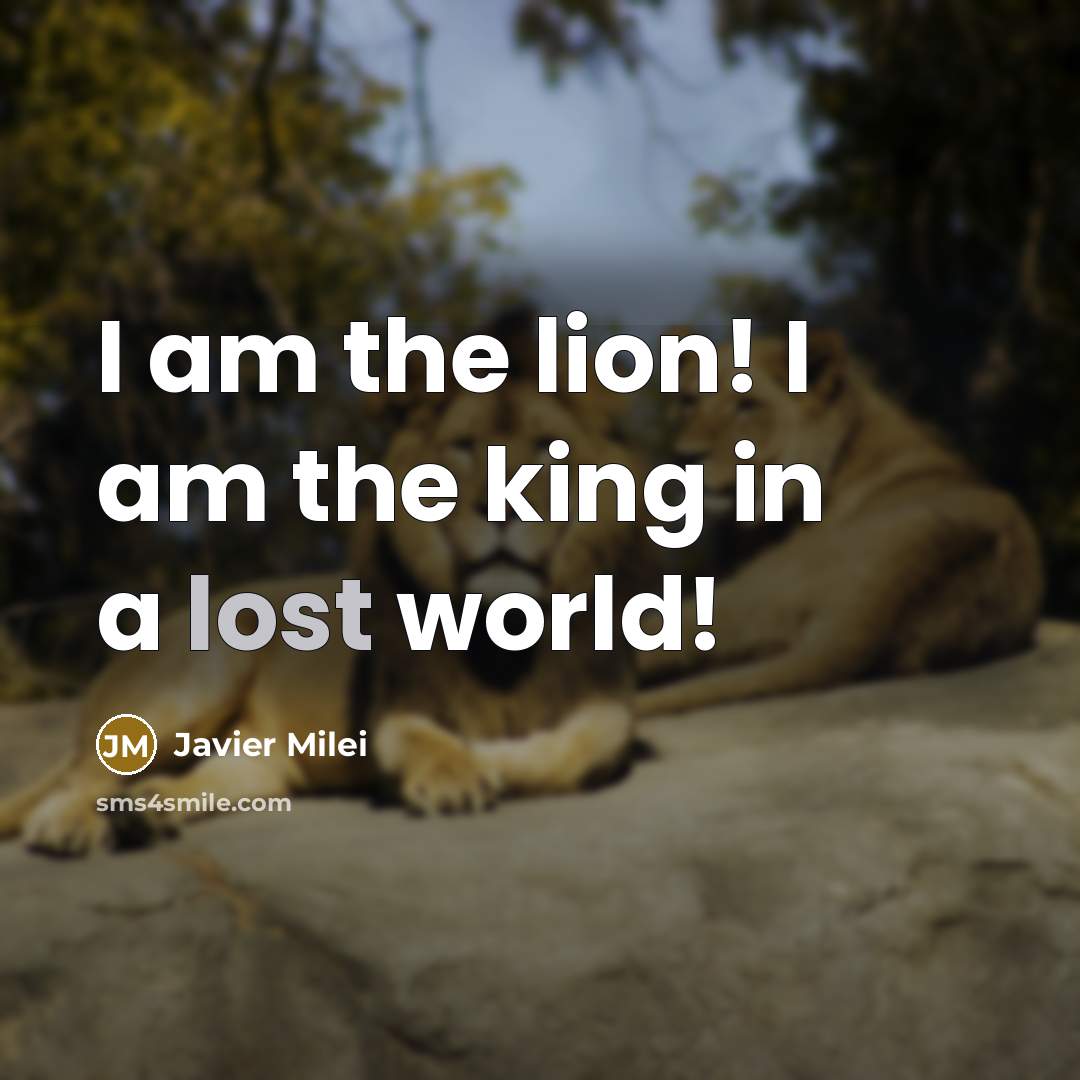 “I am the lion! I am the king in a…” quote by Javier Milei