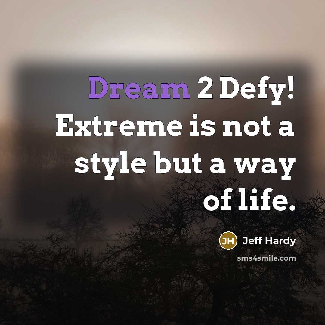 “Dream 2 Defy! Extreme is not a style but a…” quote by Jeff Hardy