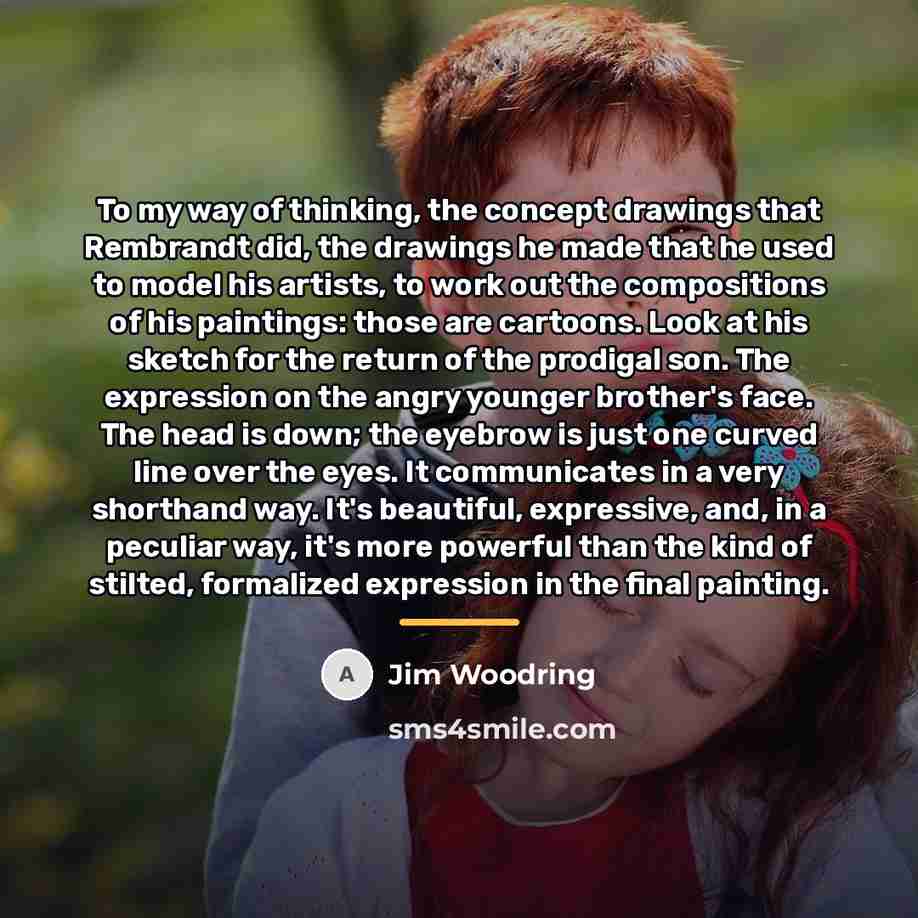 “To my way of thinking, the concept drawings that Rembrandt…” quote by Jim Woodring