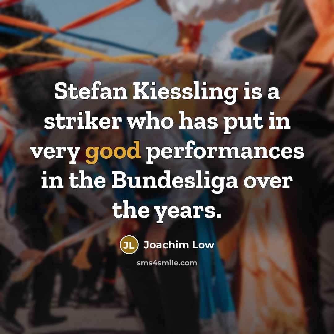 “Stefan Kiessling is a striker who has put in very…” quote by Joachim Low