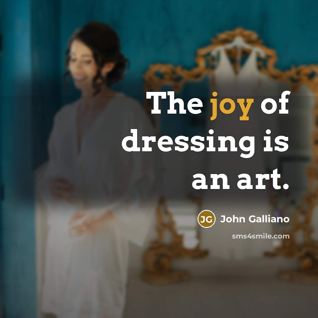 “The joy of dressing is an art.…” quote by John Galliano
