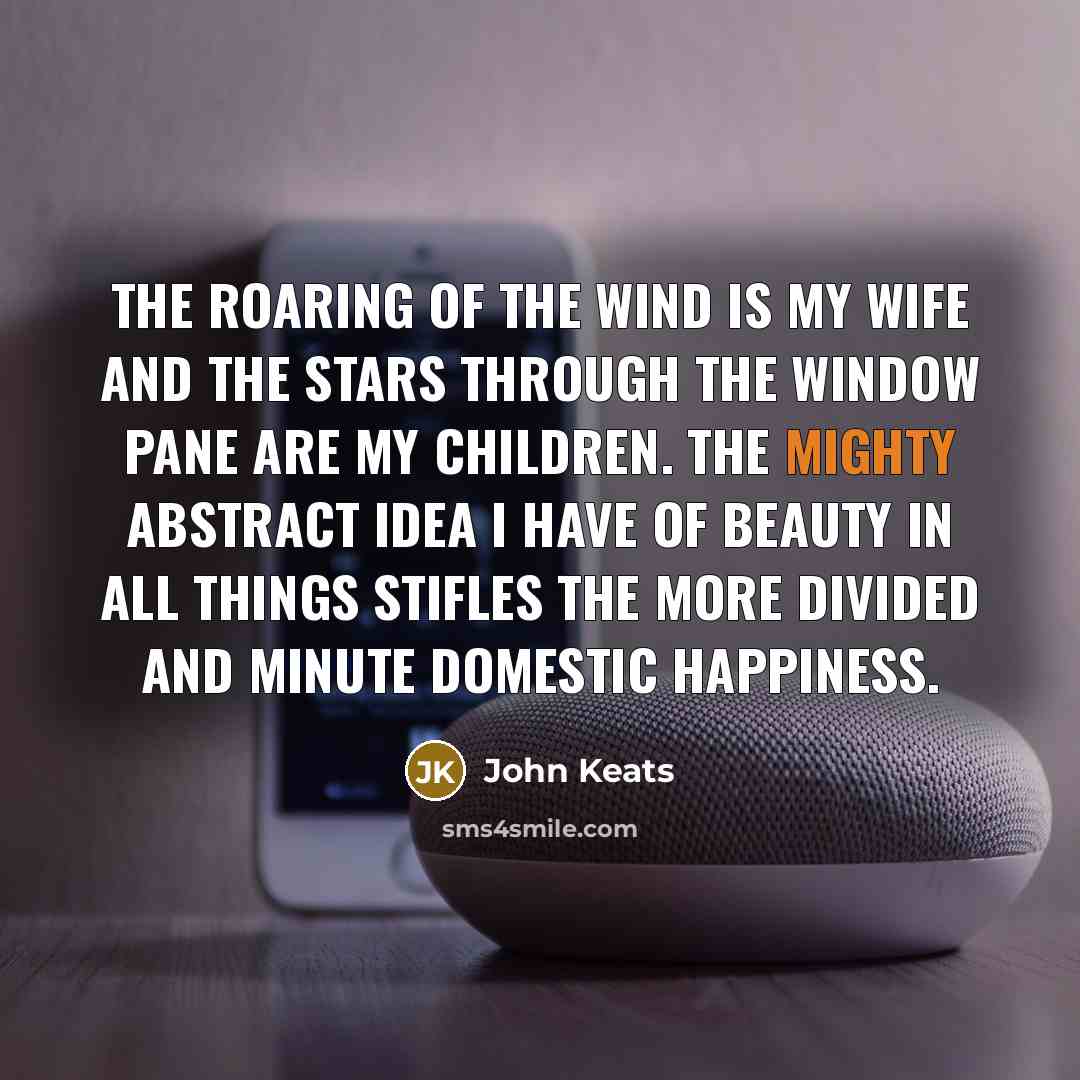 “The roaring of the wind is my wife and the…” quote by John Keats