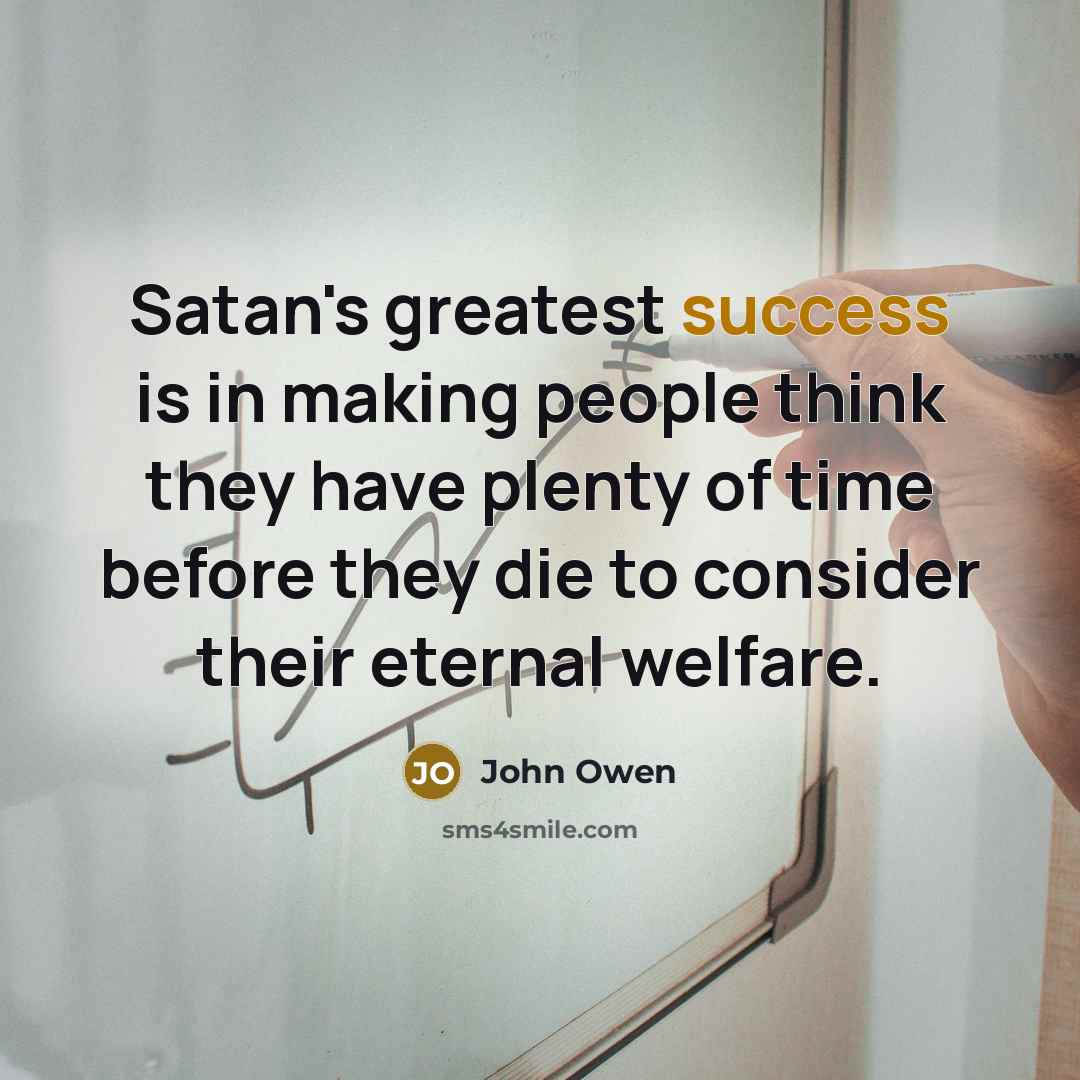 “Satan's greatest success is in making people think they have…” quote by John Owen