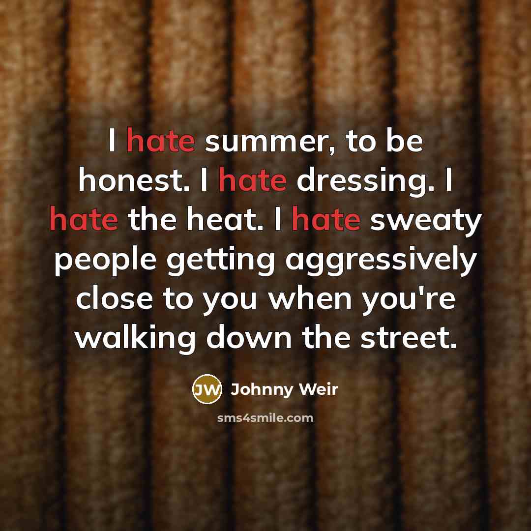 “I hate summer, to be honest. I hate dressing. I…” quote by Johnny Weir