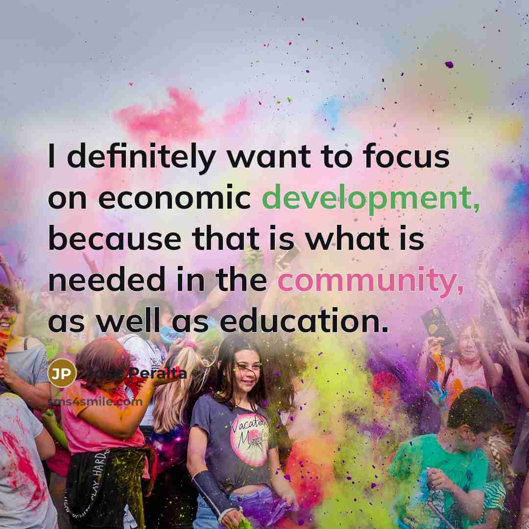 “I definitely want to focus on economic development, because that…” quote by Jose Peralta