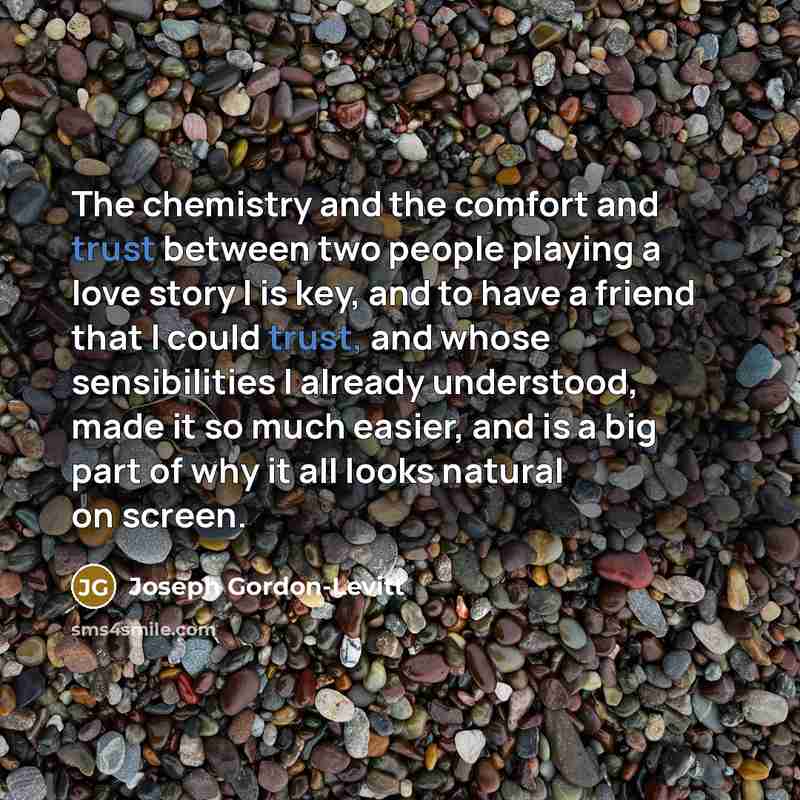 “The chemistry and the comfort and trust between two people…” quote by Joseph Gordon-Levitt