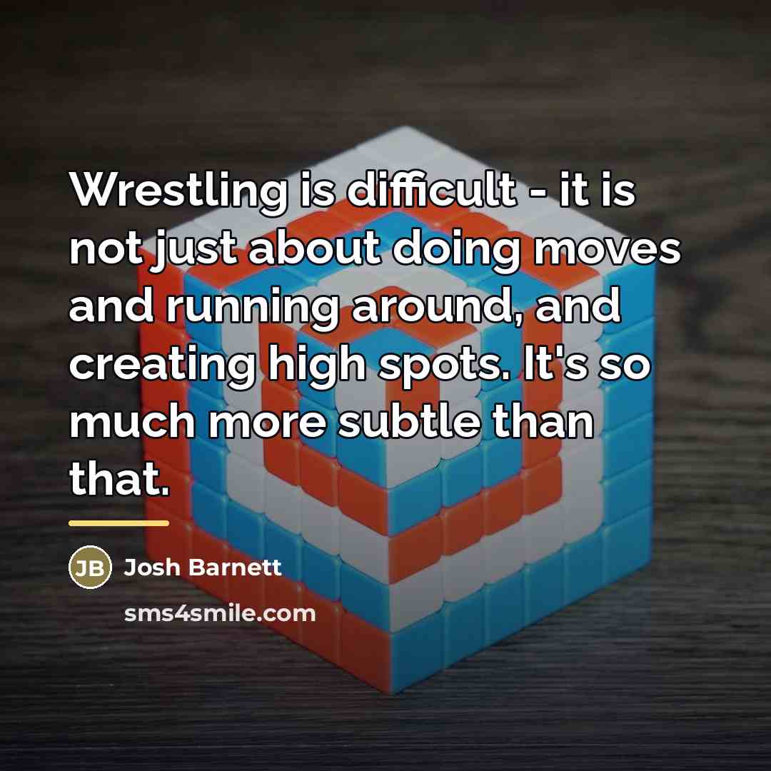 “Wrestling is difficult - it is not just about doing…” quote by Josh Barnett