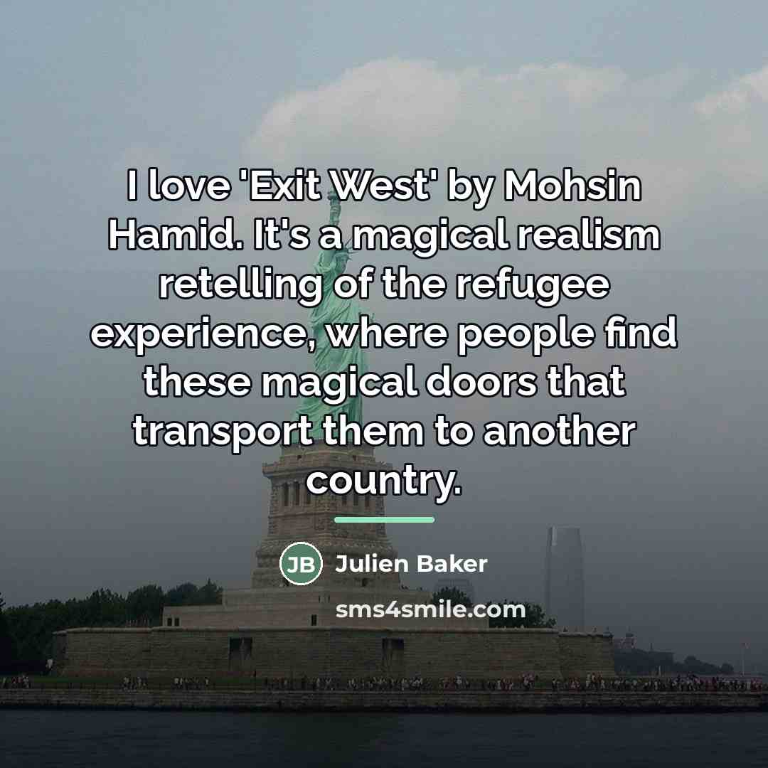 “I love 'Exit West' by Mohsin Hamid. It's a magical…” quote by Julien Baker