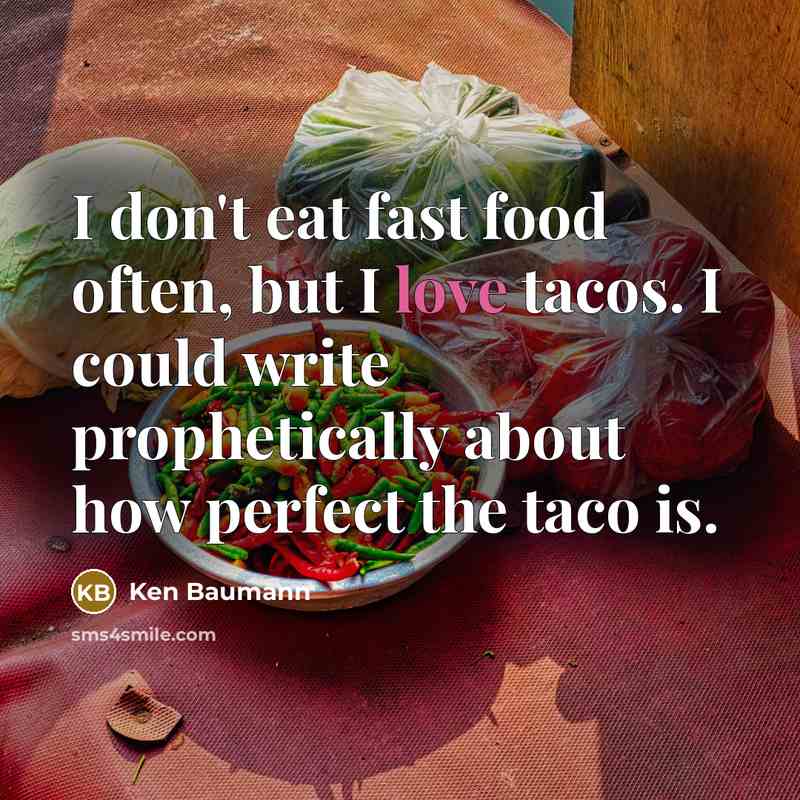 “I don't eat fast food often, but I love tacos.…” quote by Ken Baumann