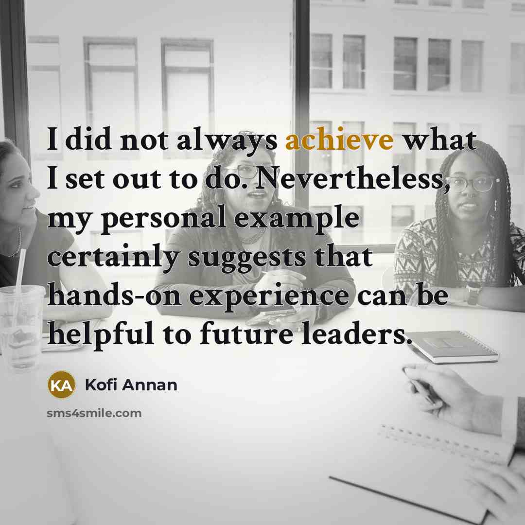 “I did not always achieve what I set out to…” quote by Kofi Annan