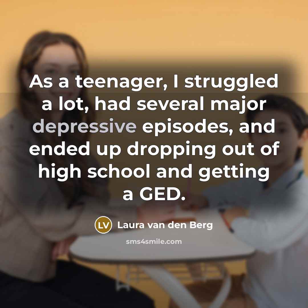 “As a teenager, I struggled a lot, had several major…” quote by Laura van den Berg