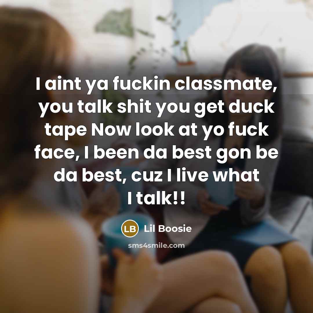 “I aint ya fuckin classmate, you talk shit you get…” quote by Lil Boosie