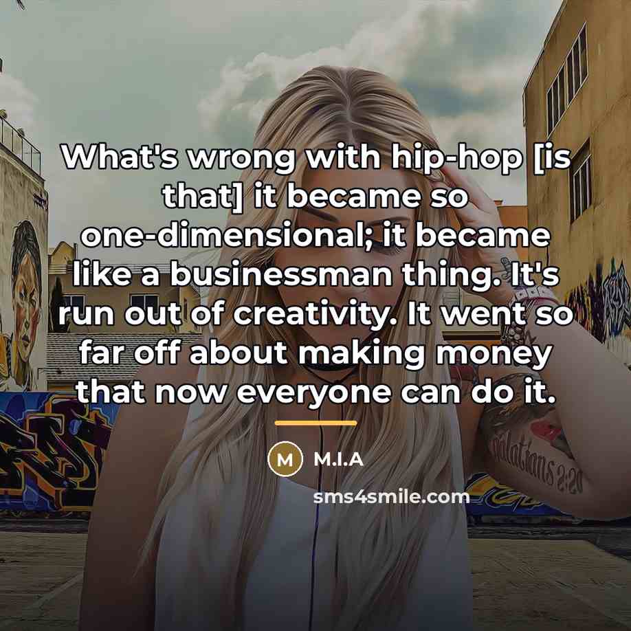 “What's wrong with hip-hop [is that] it became so one-dimensional;…” quote by M.I.A