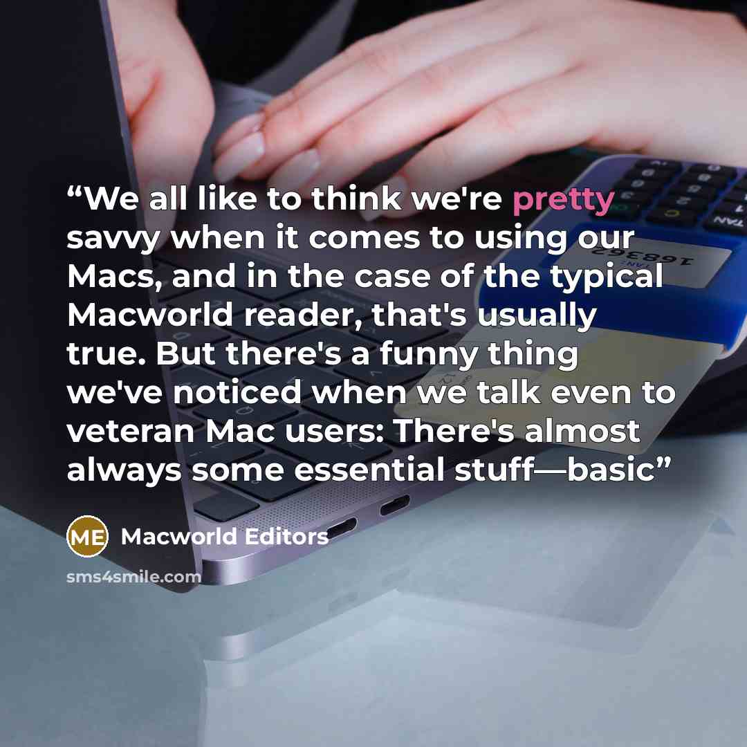 “We all like to think we're pretty savvy when it comes to using our Macs, and in the case of the typical Macworld reader, that's usually true. But there's a funny thing we've noticed when we talk even to veteran Mac users: There's almost always some essential stuff—basic” quote by Macworld Editors