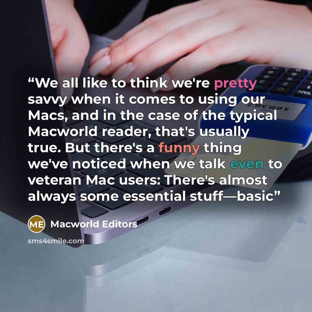 “We all like to think we're pretty savvy when it comes to using our Macs, and in the case of the typical Macworld reader, that's usually true. But there's a funny thing we've noticed when we talk even to veteran Mac users: There's almost always some essential stuff—basic” quote by Macworld Editors