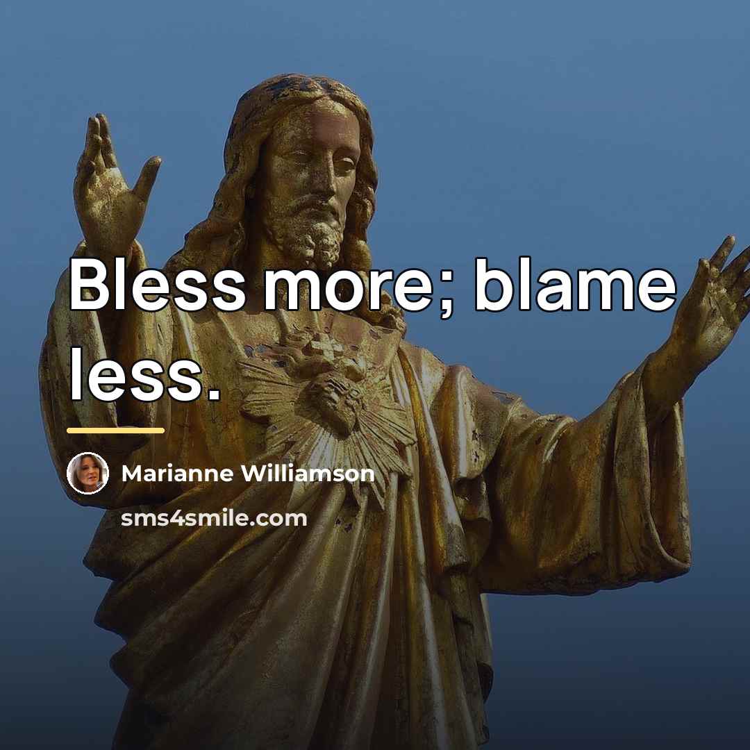 “Bless more; blame less.…” quote by Marianne Williamson
