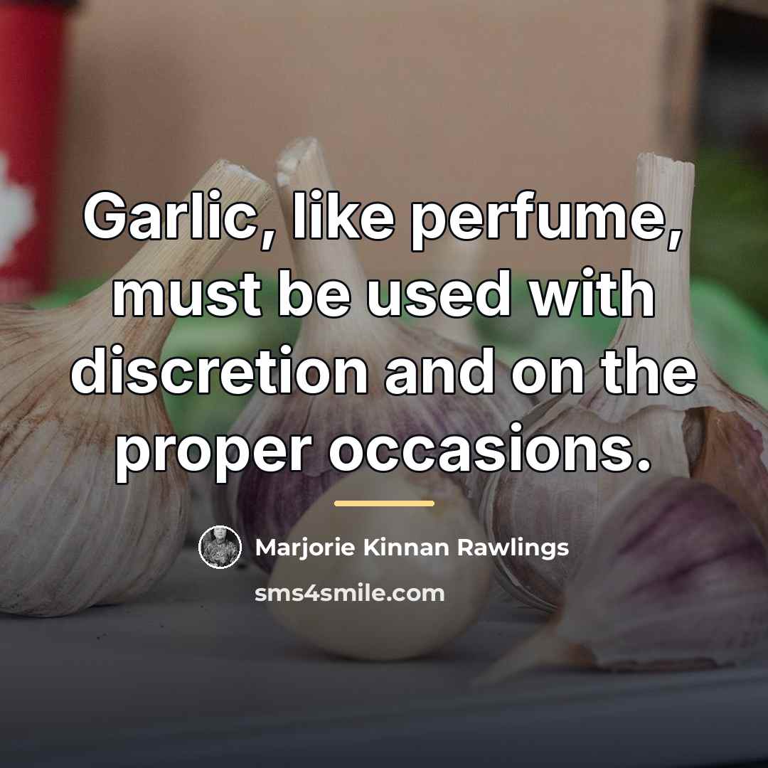 “Garlic, like perfume, must be used with discretion and on…” quote by Marjorie Kinnan Rawlings