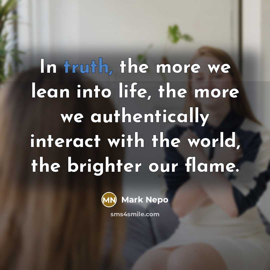 “In truth, the more we lean into life, the more…” quote by Mark Nepo