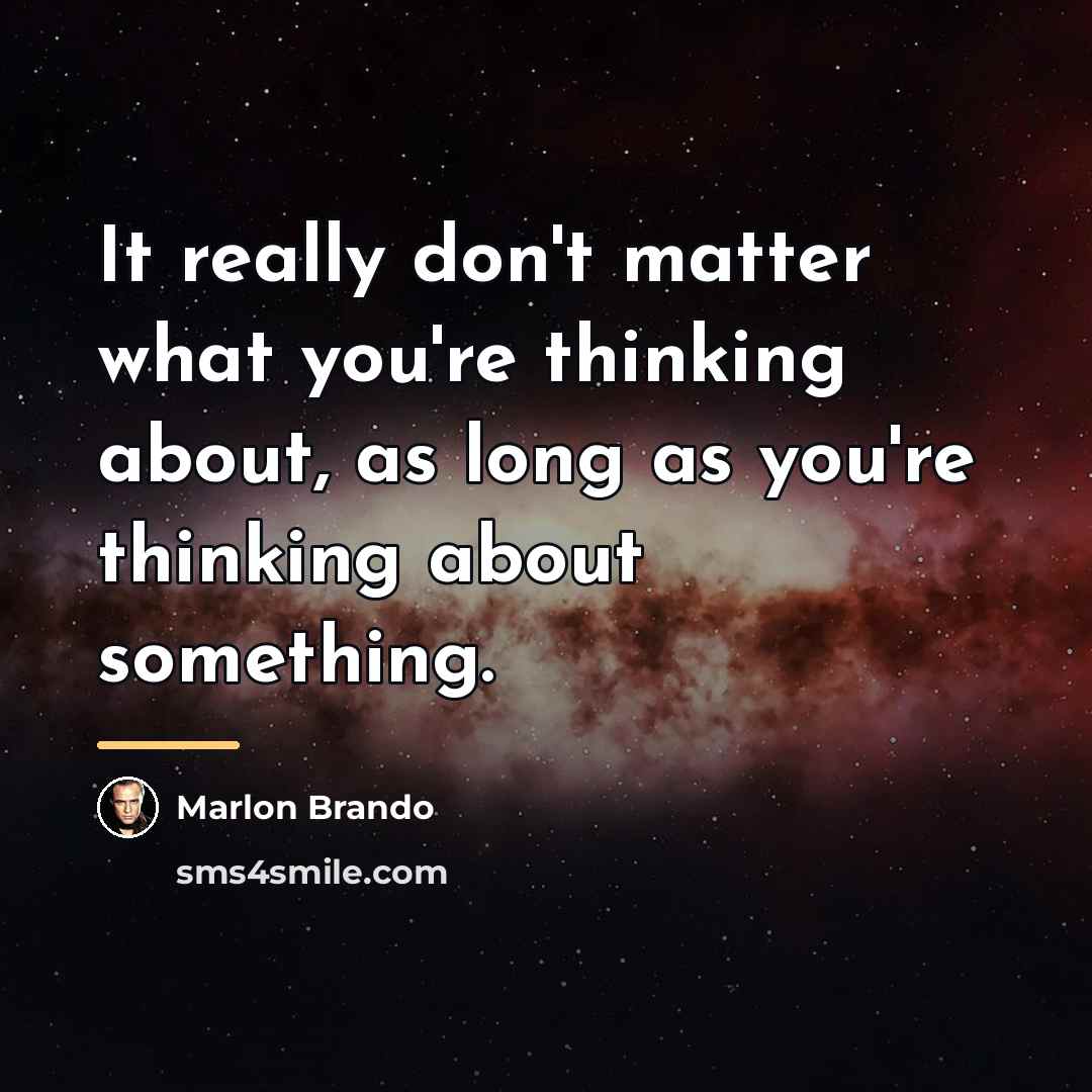 “It really don't matter what you're thinking about, as long…” quote by Marlon Brando