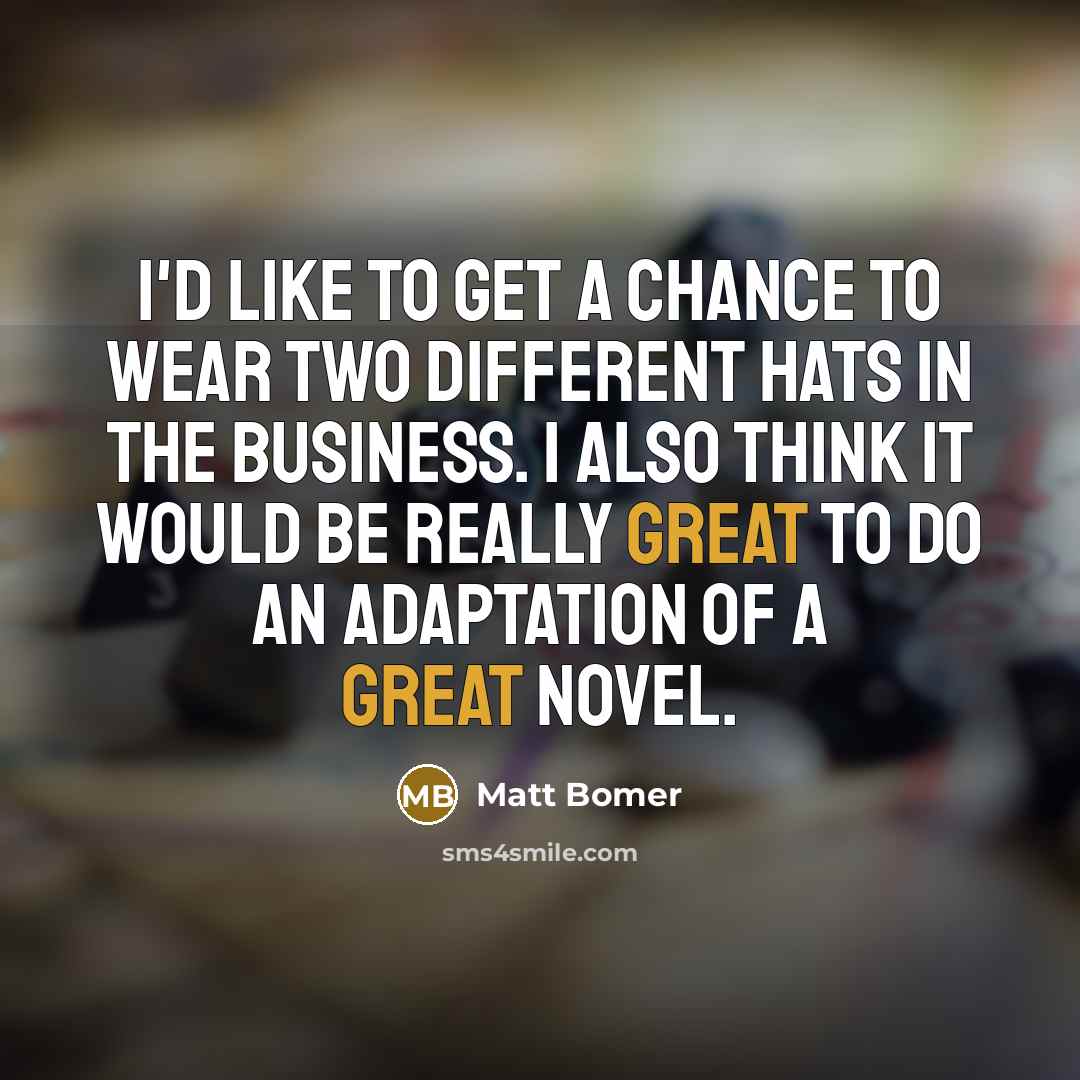 “I'd like to get a chance to wear two different…” quote by Matt Bomer