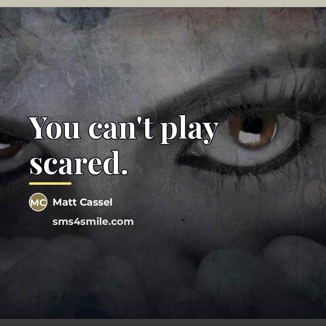 “You can't play scared.…” quote by Matt Cassel