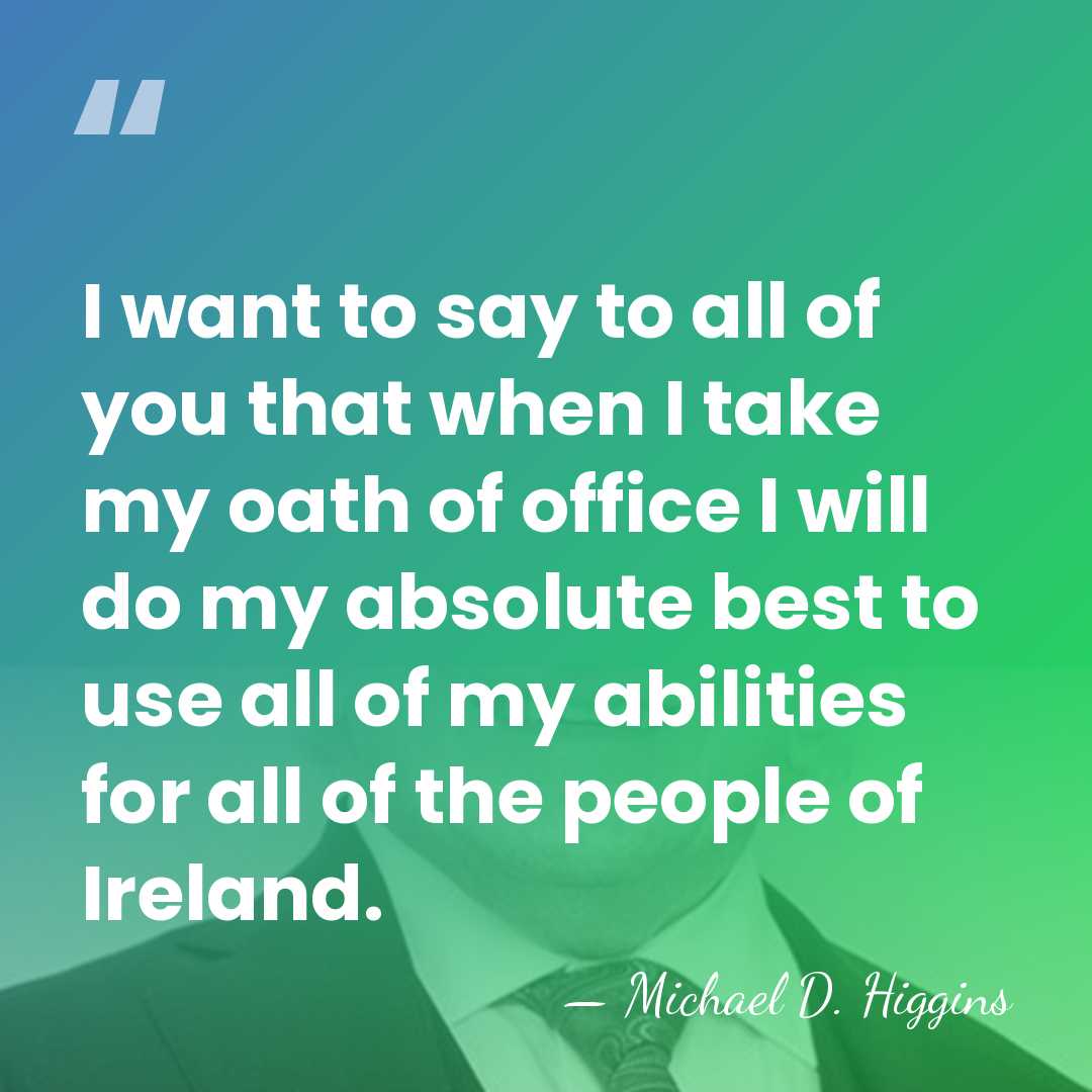 I want to say to all of you that when I take&hellip; - Michael D. Higgins