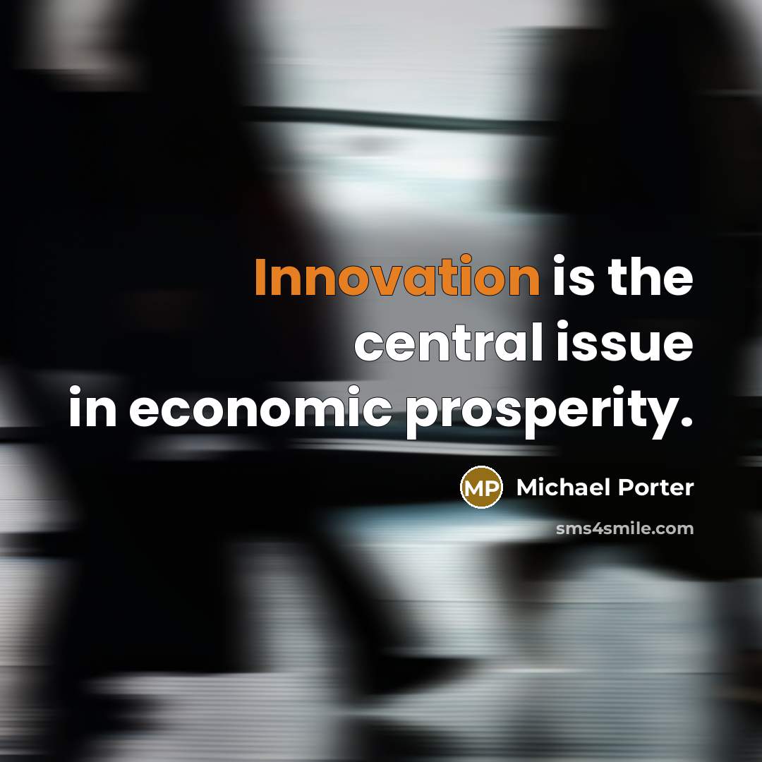 “Innovation is the central issue in economic prosperity.…” quote by Michael Porter
