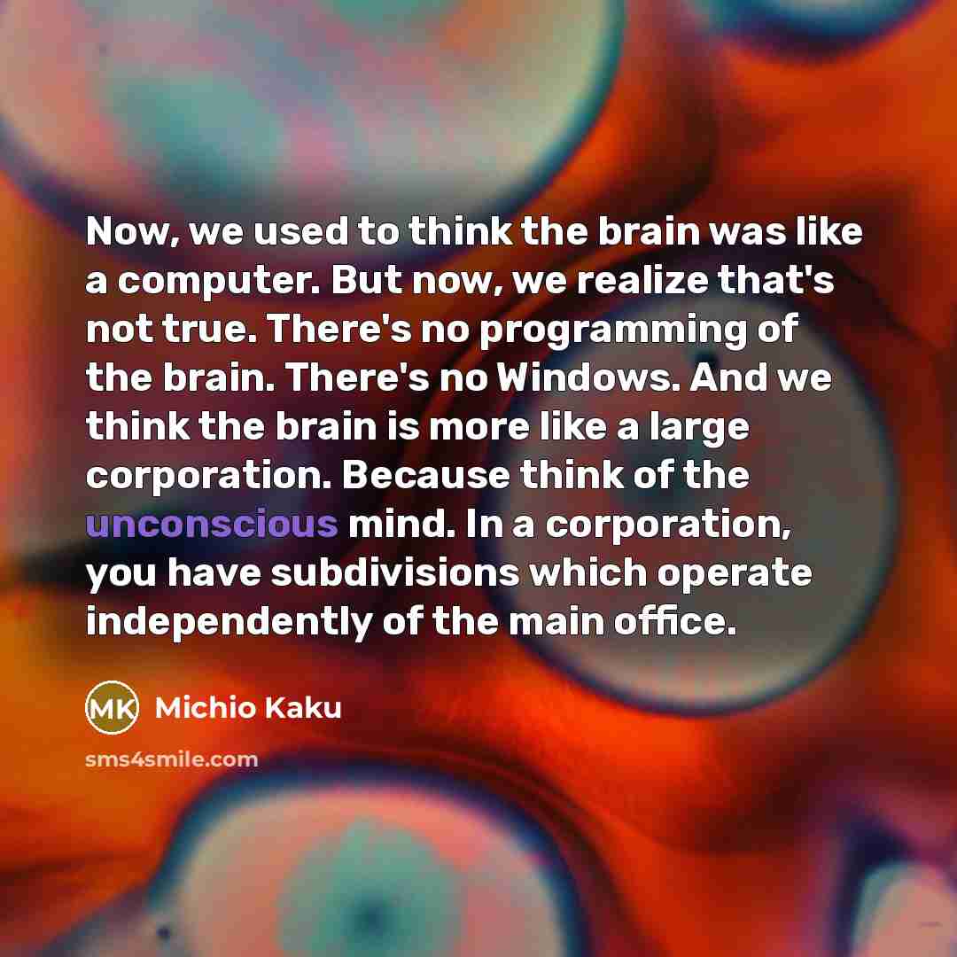 “Now, we used to think the brain was like a…” quote by Michio Kaku