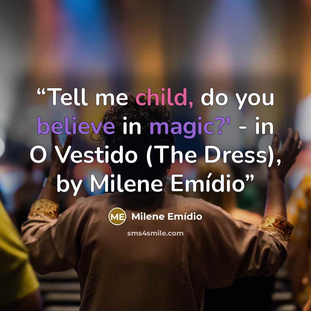 “Tell me child, do you believe in magic?' - in O Vestido (The Dress), by Milene Emídio” quote by Milene Emídio