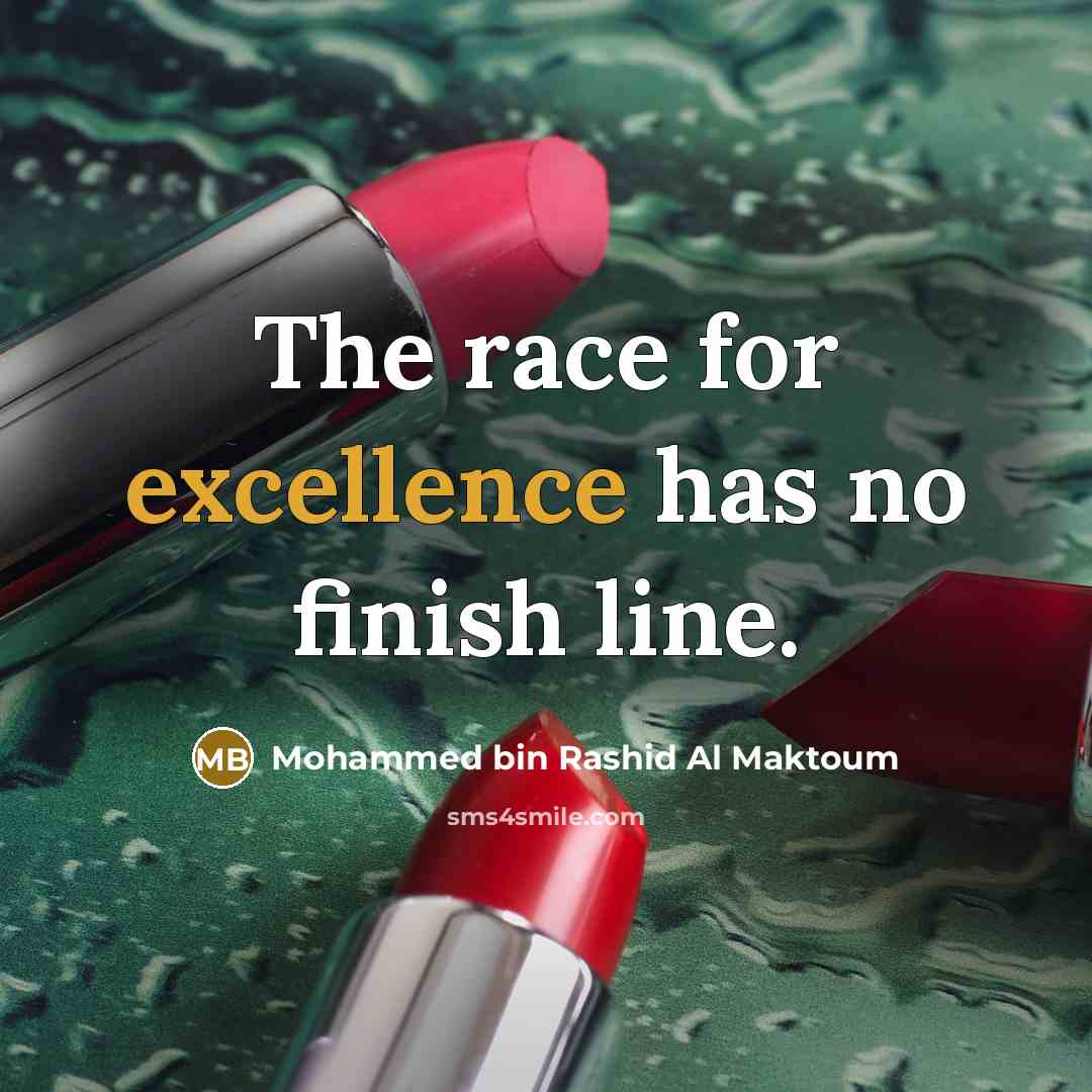 “The race for excellence has no finish line.…” quote by Mohammed bin Rashid Al Maktoum