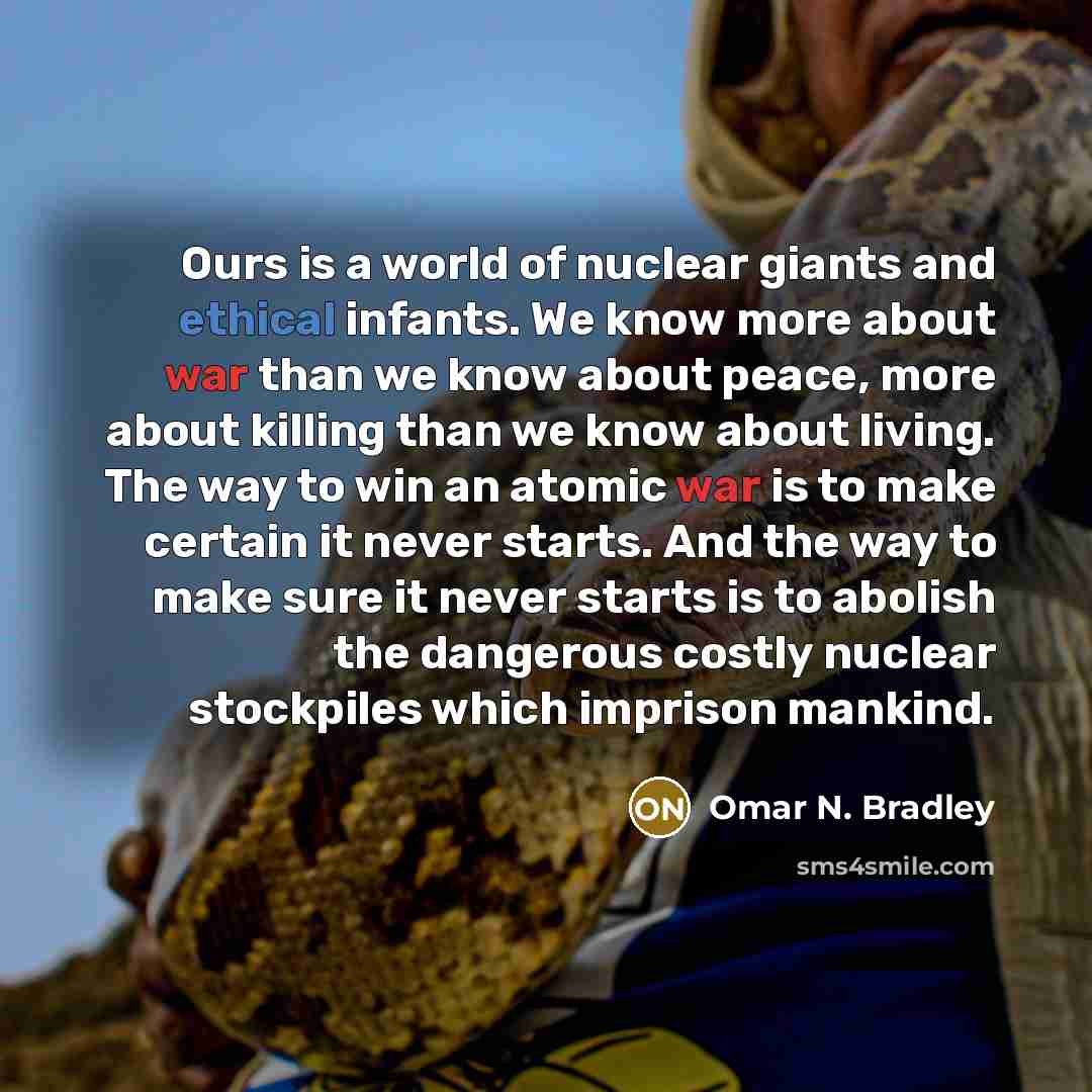 “Ours is a world of nuclear giants and ethical infants.…” quote by Omar N. Bradley