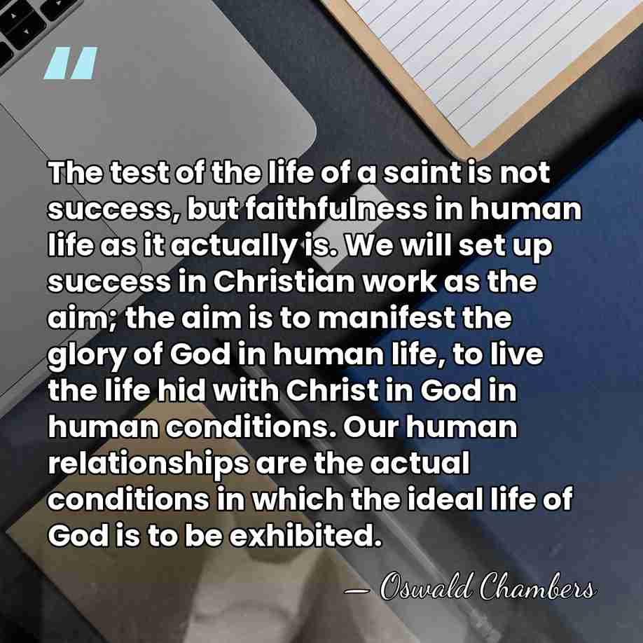 The test of the life of a saint is not success, but&hellip; - Oswald Chambers